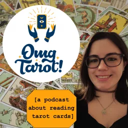 Omg Tarot! A Podcast About Reading Tarot Cards