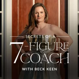 Secrets of a 7-Figure Coach with Becky Keen Podcast artwork