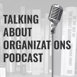 Talking About Organizations Podcast