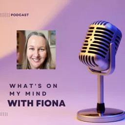 What's on My Mind with Fiona Podcast artwork