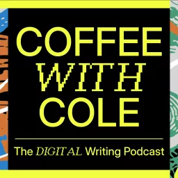 Coffee With Cole: The Digital Writing Podcast