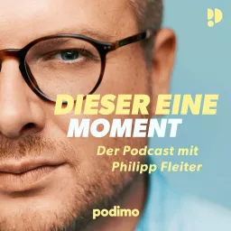 Dieser eine Moment – Der Podcast mit Philipp Fleiter artwork