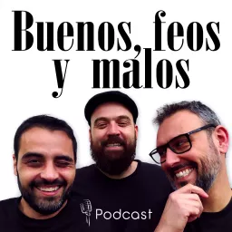 Buenos, feos y malos Podcast artwork