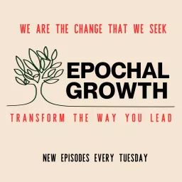 Epochal Growth | Empowering Leaders to Create Transformative Change Podcast artwork