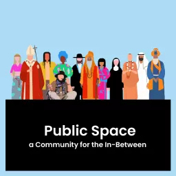 Public Space: a Community for the In-Between Podcast artwork