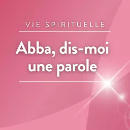 Abba dis-moi une parole