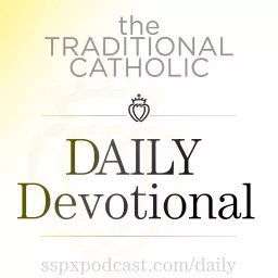 Traditional Catholic Daily Devotional: An SSPX Podcast