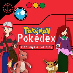 The Pokemon Pokedex With Rhys & Felicity: A Pokemon Podcast