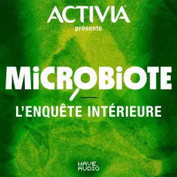 Microbiote : l’enquête intérieure Podcast artwork