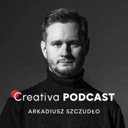 Creativa Podcast - Arkadiusz Szczudło