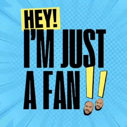 Hey, I'm Just A Fan! Podcast artwork