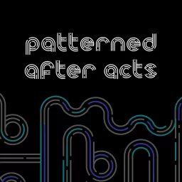 Patterned After Acts Podcast artwork