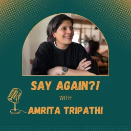 Say Again?! With Amrita Tripathi