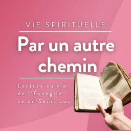 Par un autre chemin - Lecture suivie de l'évangile selon Saint Luc