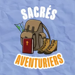 Sacrés aventuriers, le podcast qui donne foi en l'humanité !