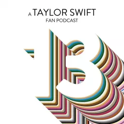 13: A Taylor Swift Fan Podcast