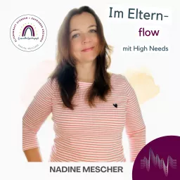 Im Elternflow mit High Needs - ein Podcast für Eltern von High Need Kindern: hochsensibel, hochbegabt, hochsensitiv