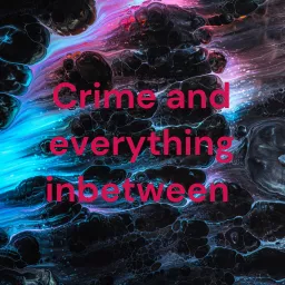 Crime and everything inbetween