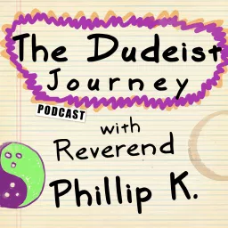 The Dudeist Journey with Rev. Phillip K. Podcast artwork