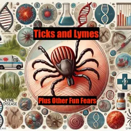 Ticks and Lymes - Plus Other Fun Fears