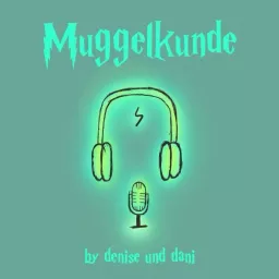 Muggelkunde – euer Harry Potter Podcast für magische Momente und muggelige Missverständnisse!