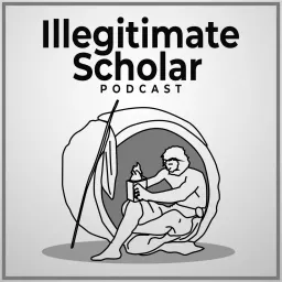 Illegitimate Scholar Podcast artwork