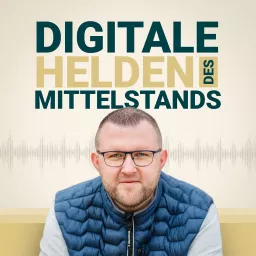 Digitale Helden des Mittelstands - Mit Markus Saft