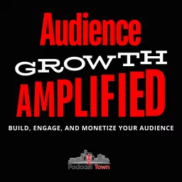 Audience Growth Amplified Podcast artwork