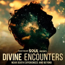 Divine Encounters: Near-Death Experiences (NDE) & Beyond