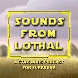 Sounds From Lothal: A Star Wars Podcast For Everyone artwork