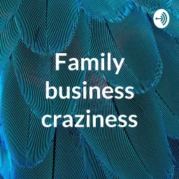 Family business craziness Podcast artwork