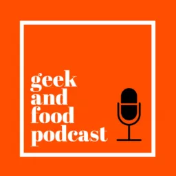 Geek and Food Podcast artwork
