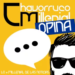 Chavorruco Opina por ChavorrucoMIllenial Podcast artwork