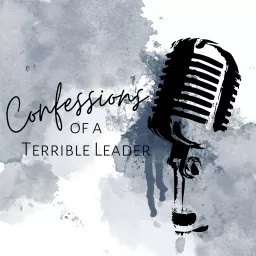 Confessions of a Terrible Leader Podcast artwork