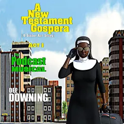A New Testament Gospera (A Sister Act Story), Act 1 - The Podcast Musical artwork