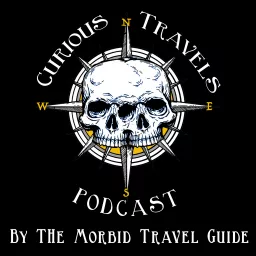 Curious Travels by The Morbid Travel Guide