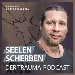 SeelenScherben – Der Trauma-Podcast von Raphael Kempermann