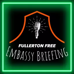 Fullerton Free Embassy Briefing Podcast artwork