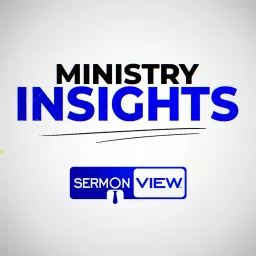 SermonView's Ministry Insights Podcast artwork