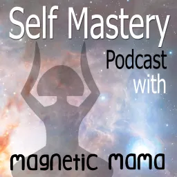 Self Mastery Podcast with Magnetic Mama artwork