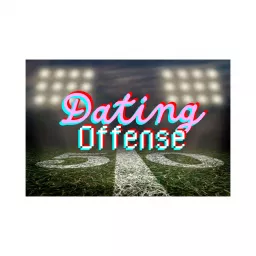 Dating Offense - Women Helping Men Put Points on the Board! Podcast artwork