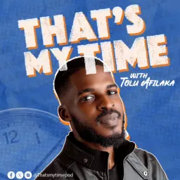 Thats my Time with Tolu Afilaka Podcast artwork