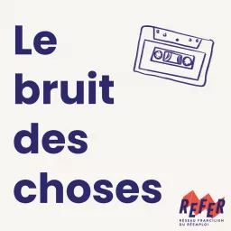 Le bruit des choses Podcast artwork