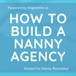 How To Build A Nanny Agency presented by Enginehire Podcast artwork