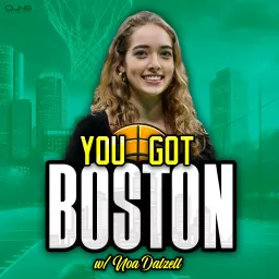 You Got Boston: a Celtics Podcast w/ Noa Dalzell