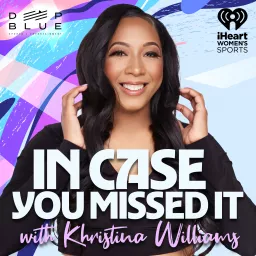 In Case You Missed It with Khristina Williams Podcast artwork