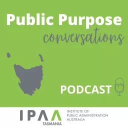 Public Purpose Conversations with IPAA Tasmania Podcast artwork