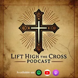 Lift High the Cross podcast