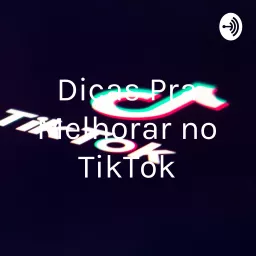 Dicas Pra Melhorar no TikTok Podcast artwork