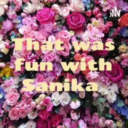 That was fun with Sanika Podcast artwork